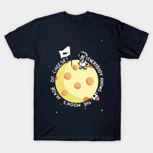 Moon's made of cheese! T-Shirt